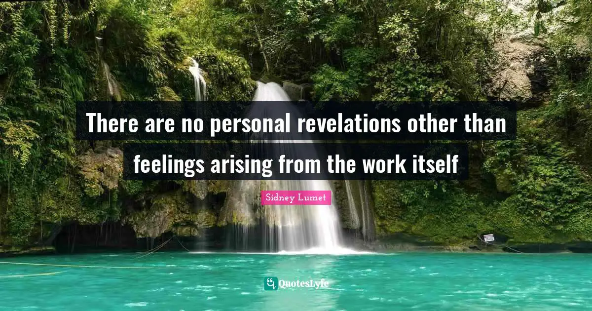 There are no personal revelations other than feelings arising from the work itself