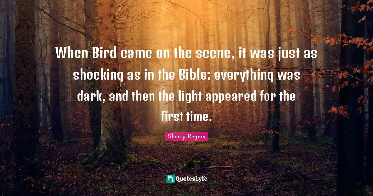 When Bird came on the scene, it was just as shocking as in the Bible: everything was dark, and then the light appeared for the first time.