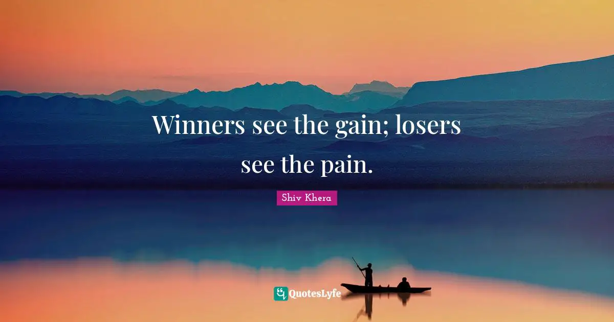 Winners see the gain; losers see the pain.