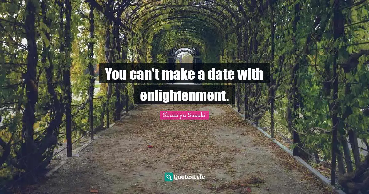 You can't make a date with enlightenment.