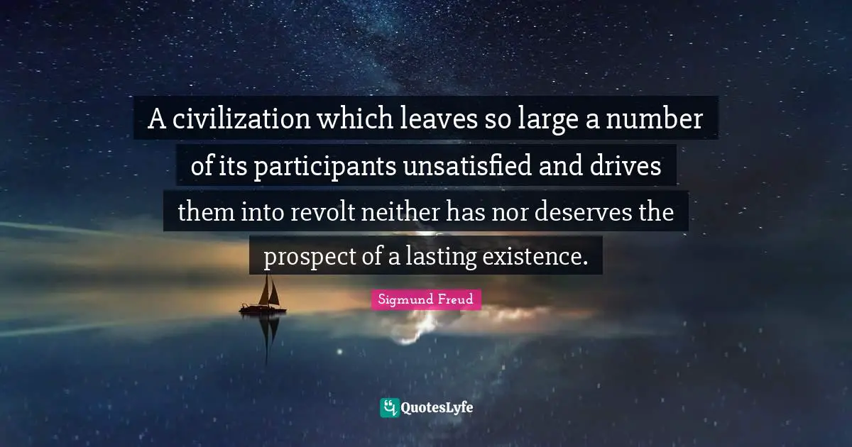 Revolt Quotes: "A civilization which leaves so large a number of its participants unsatisfied and drives them into revolt neither has nor deserves the prospect of a lasting existence."