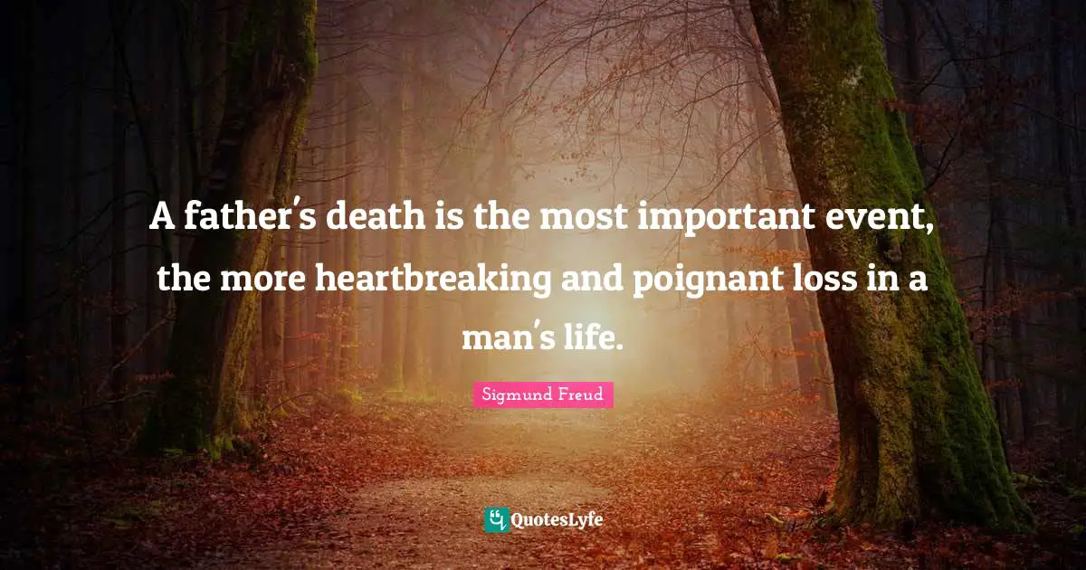 Heartbreaking Quotes: "A father's death is the most important event, the more heartbreaking and poignant loss in a man's life."