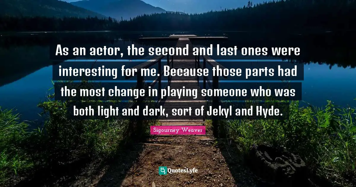 As an actor, the second and last ones were interesting for me. Because those parts had the most change in playing someone who was both light and dark, sort of Jekyl and Hyde.