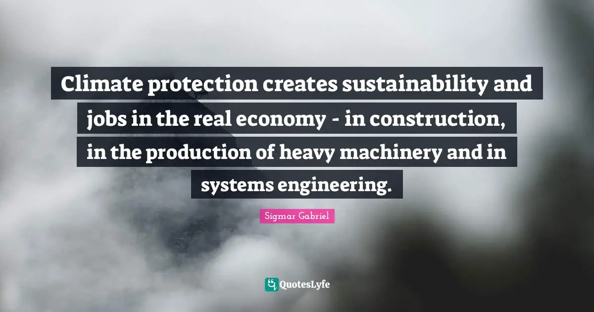 Climate protection creates sustainability and jobs in the real economy - in construction, in the production of heavy machinery and in systems engineering.