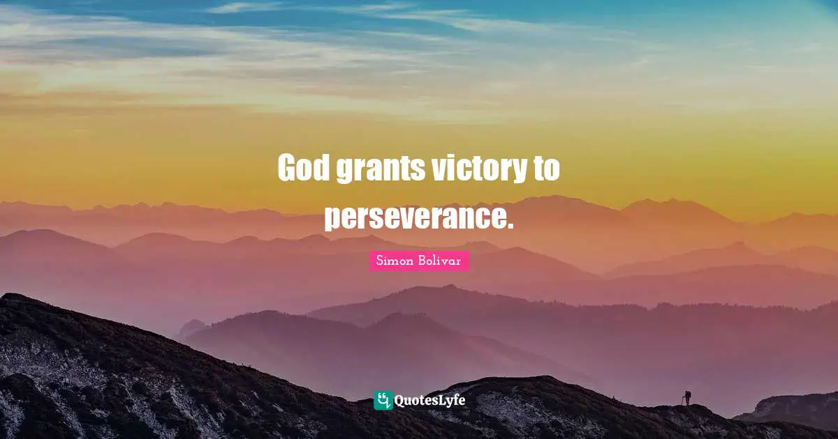 God grants victory to perseverance.