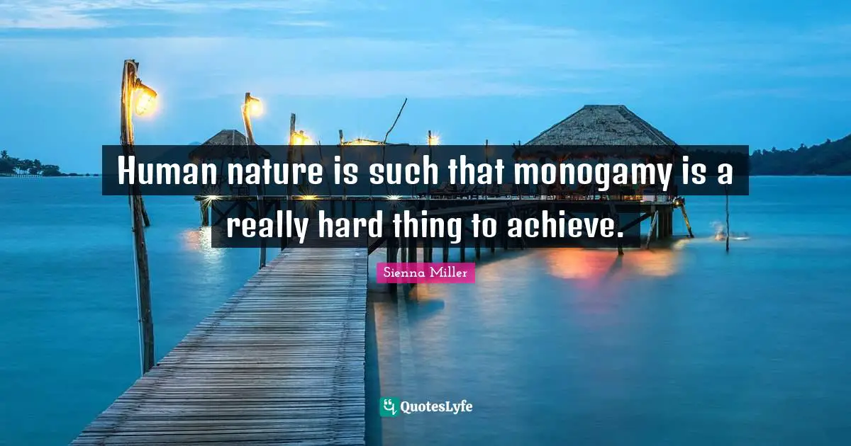 Monogamy Quotes: "Human nature is such that monogamy is a really hard thing to achieve."