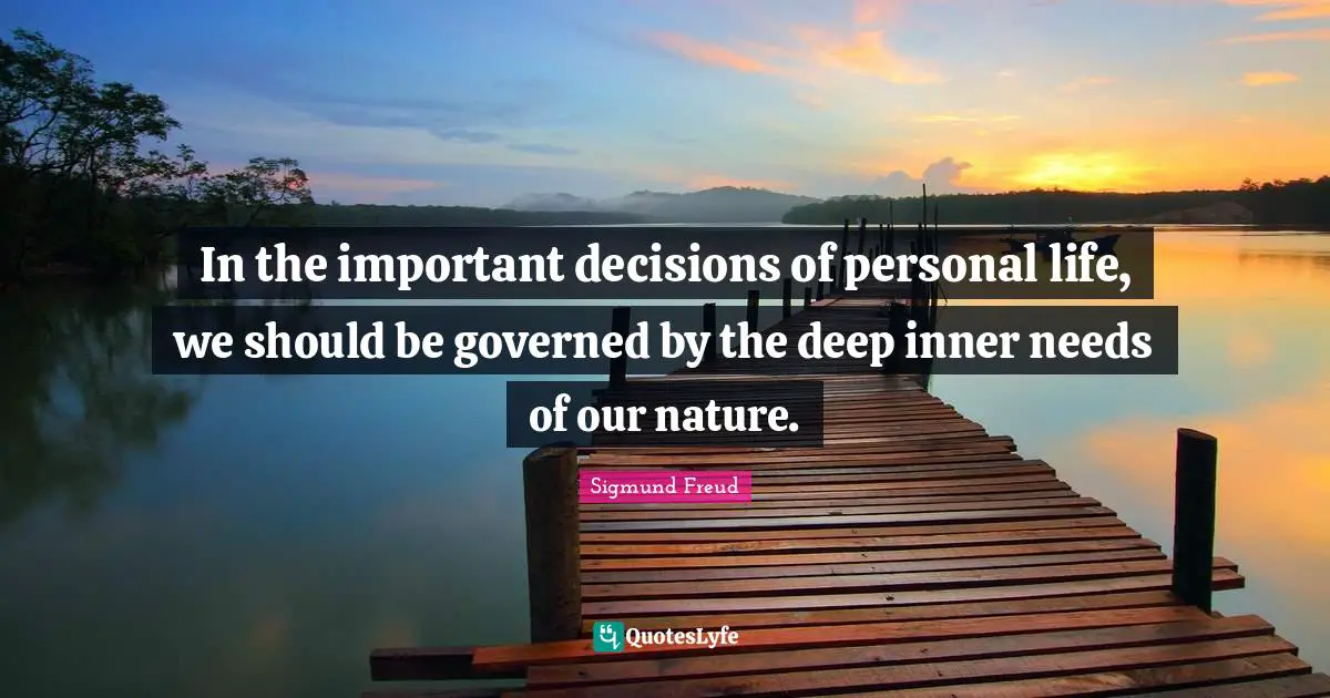 Important Decisions Quotes: "In the important decisions of personal life, we should be governed by the deep inner needs of our nature."