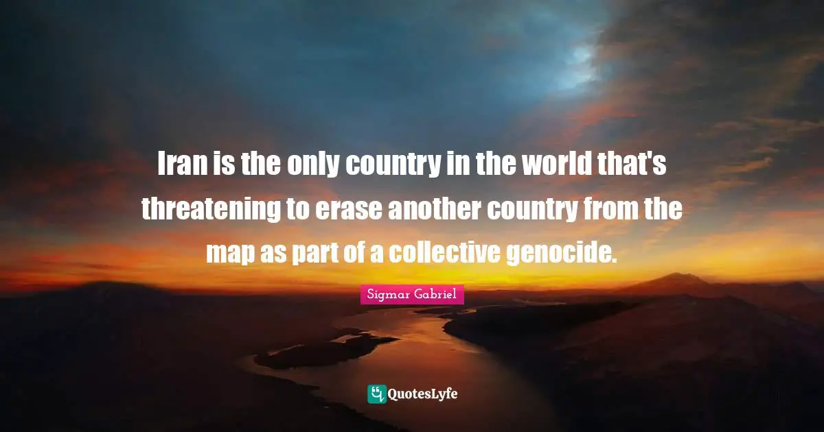 Iran is the only country in the world that's threatening to erase another country from the map as part of a collective genocide.