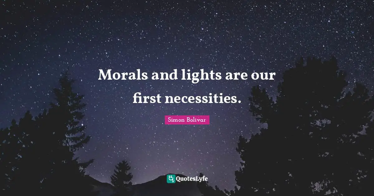 Morals and lights are our first necessities.