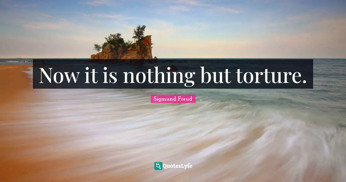 Now it is nothing but torture.