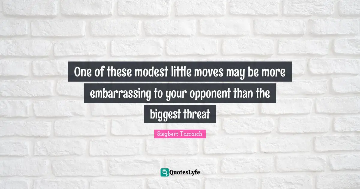 One of these modest little moves may be more embarrassing to your opponent than the biggest threat