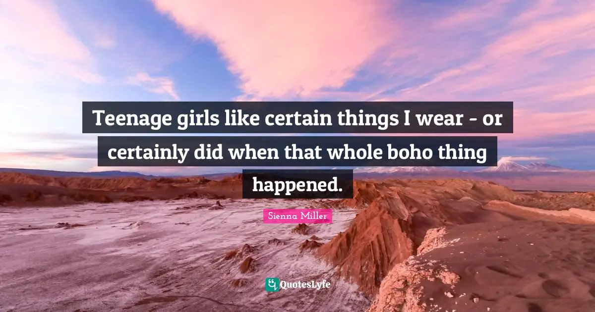 Teenage girls like certain things I wear - or certainly did when that whole boho thing happened.