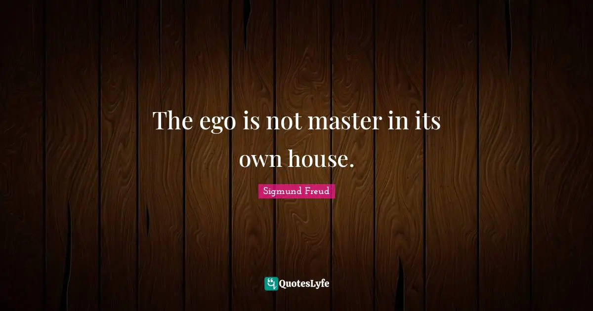 The ego is not master in its own house.