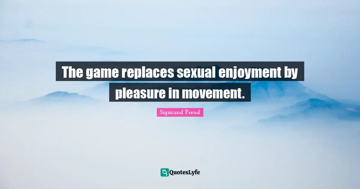The game replaces sexual enjoyment by pleasure in movement.