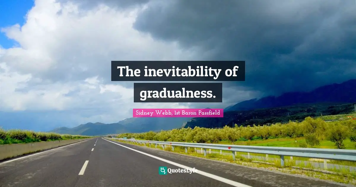 Inevitability Quotes: "The inevitability of gradualness."