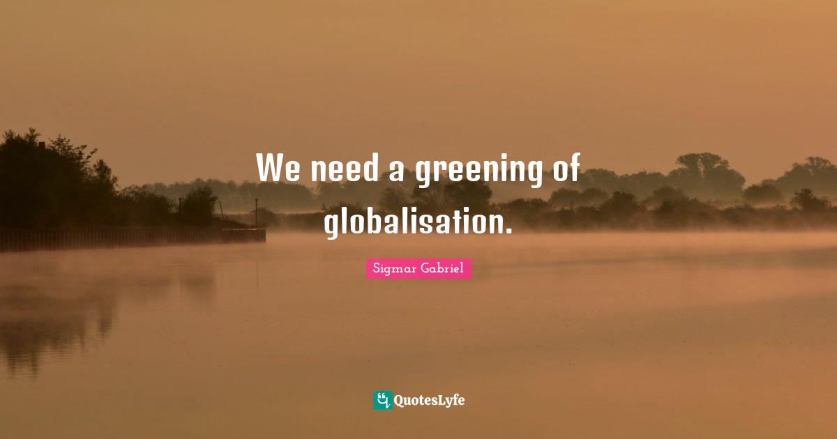 We need a greening of globalisation.