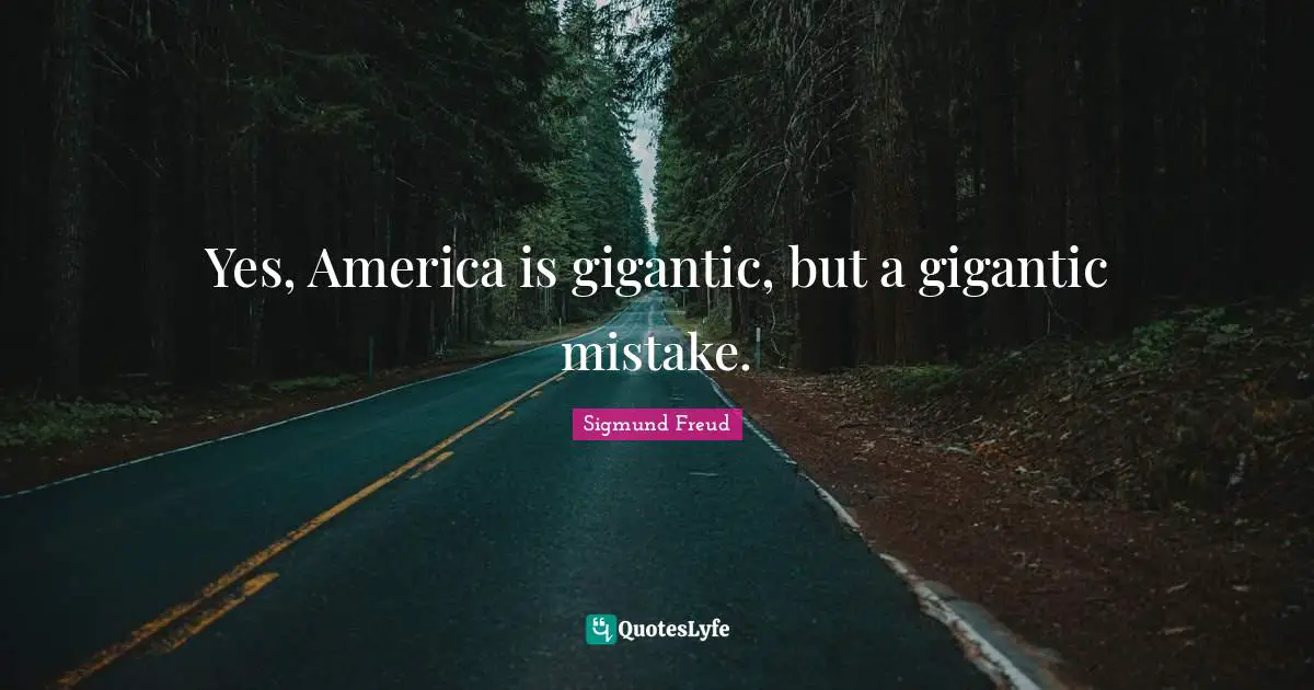 Yes, America is gigantic, but a gigantic mistake.