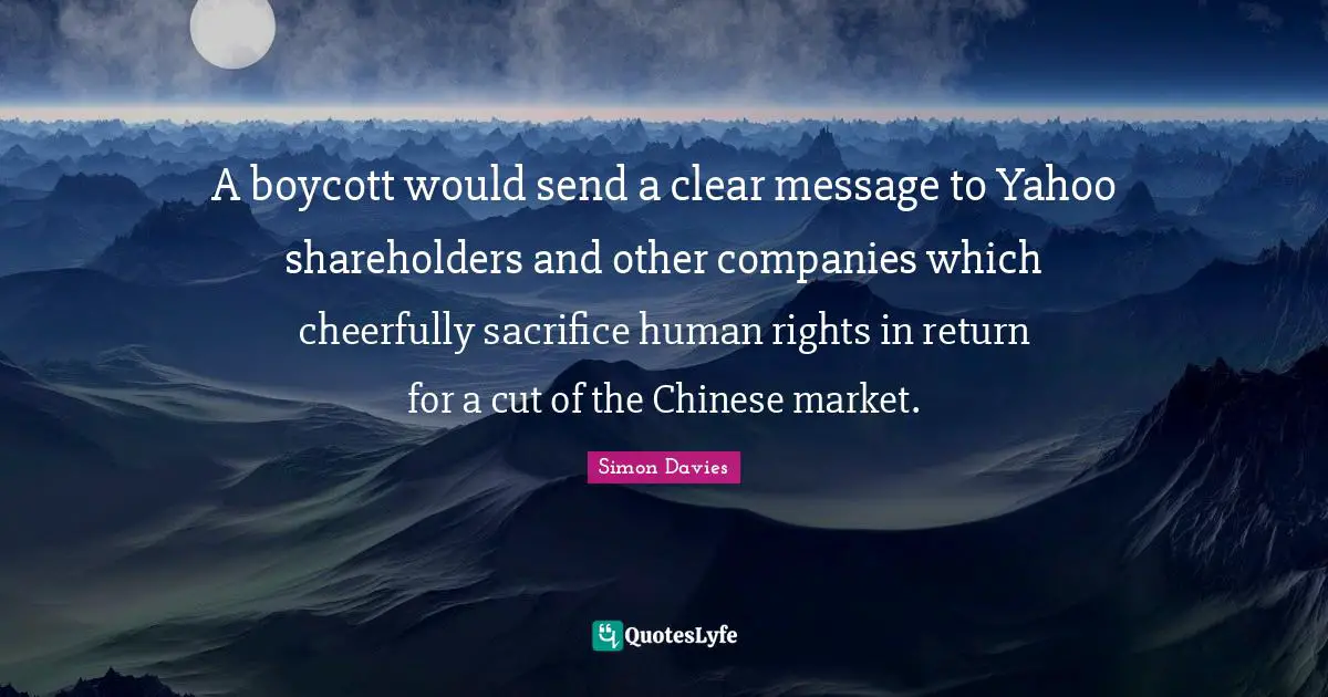 A boycott would send a clear message to Yahoo shareholders and other companies which cheerfully sacrifice human rights in return for a cut of the Chinese market.