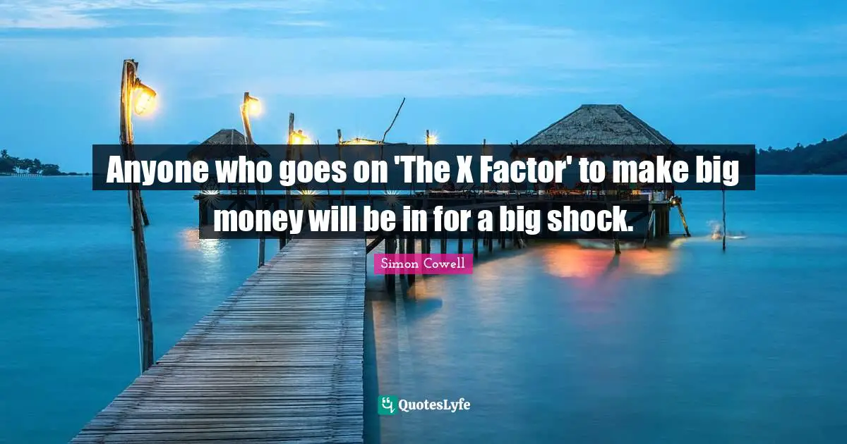 Anyone who goes on 'The X Factor' to make big money will be in for a big shock.