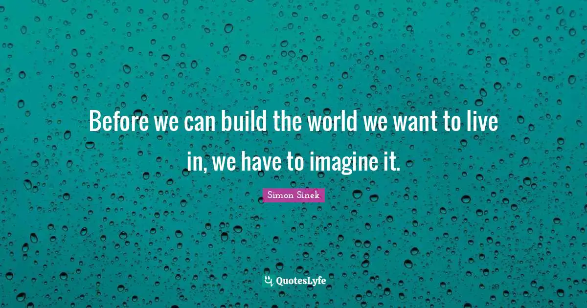 Before we can build the world we want to live in, we have to imagine it.