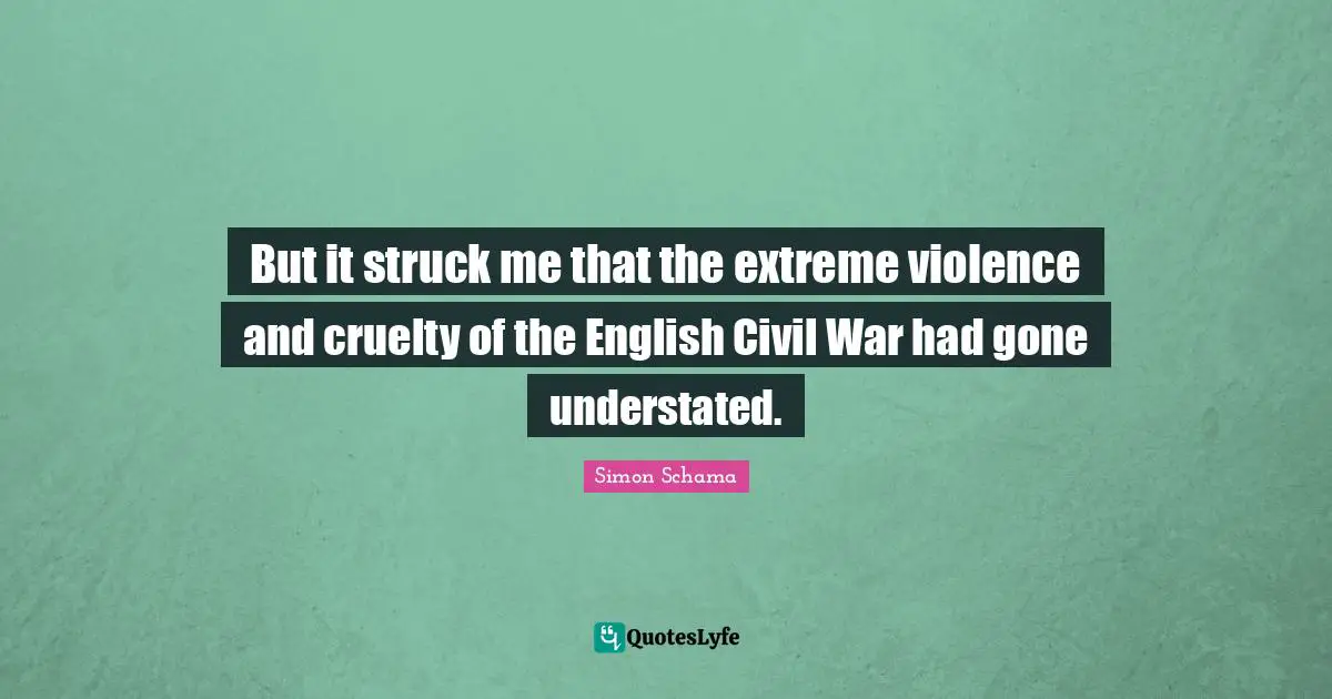 But it struck me that the extreme violence and cruelty of the English Civil War had gone understated.