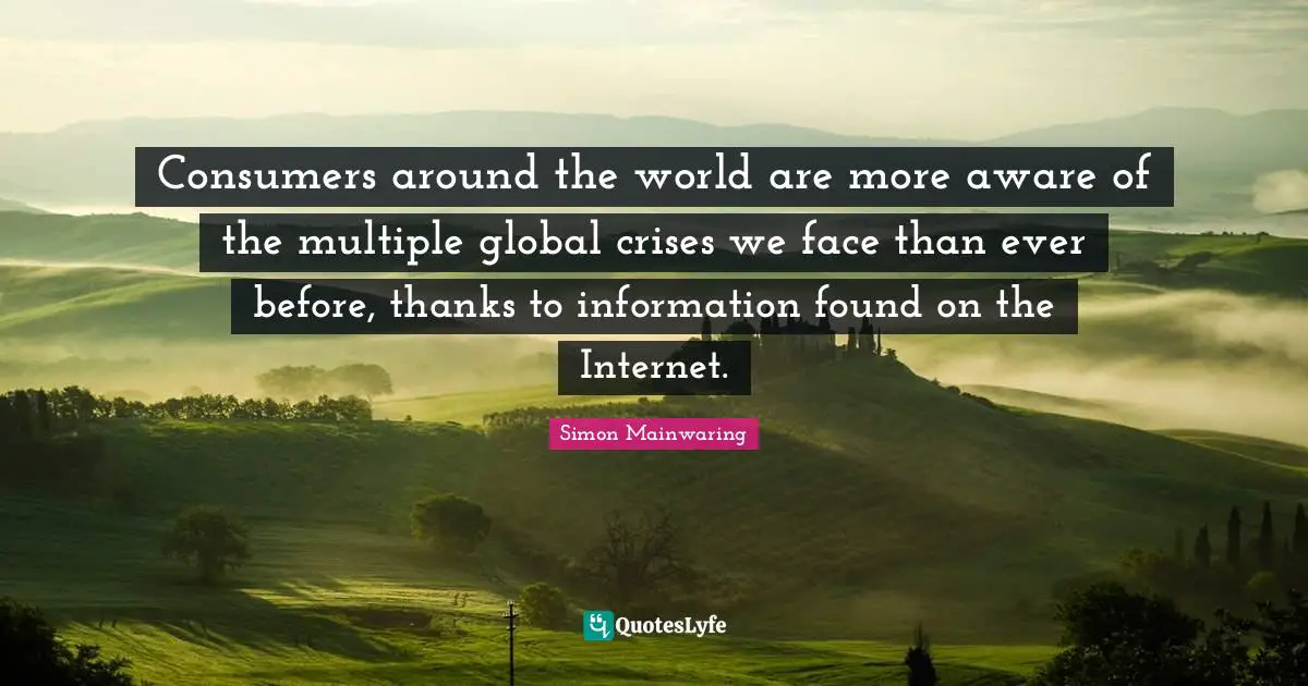 Consumers around the world are more aware of the multiple global crises we face than ever before, thanks to information found on the Internet.
