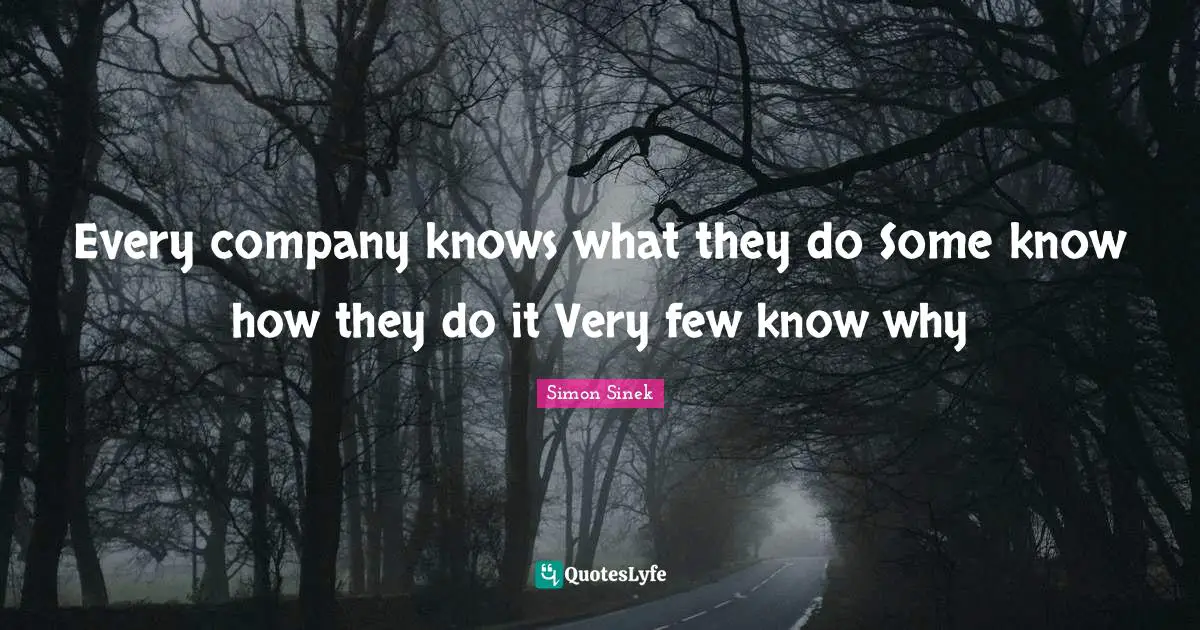 Every company knows what they do Some know how they do it Very few know why