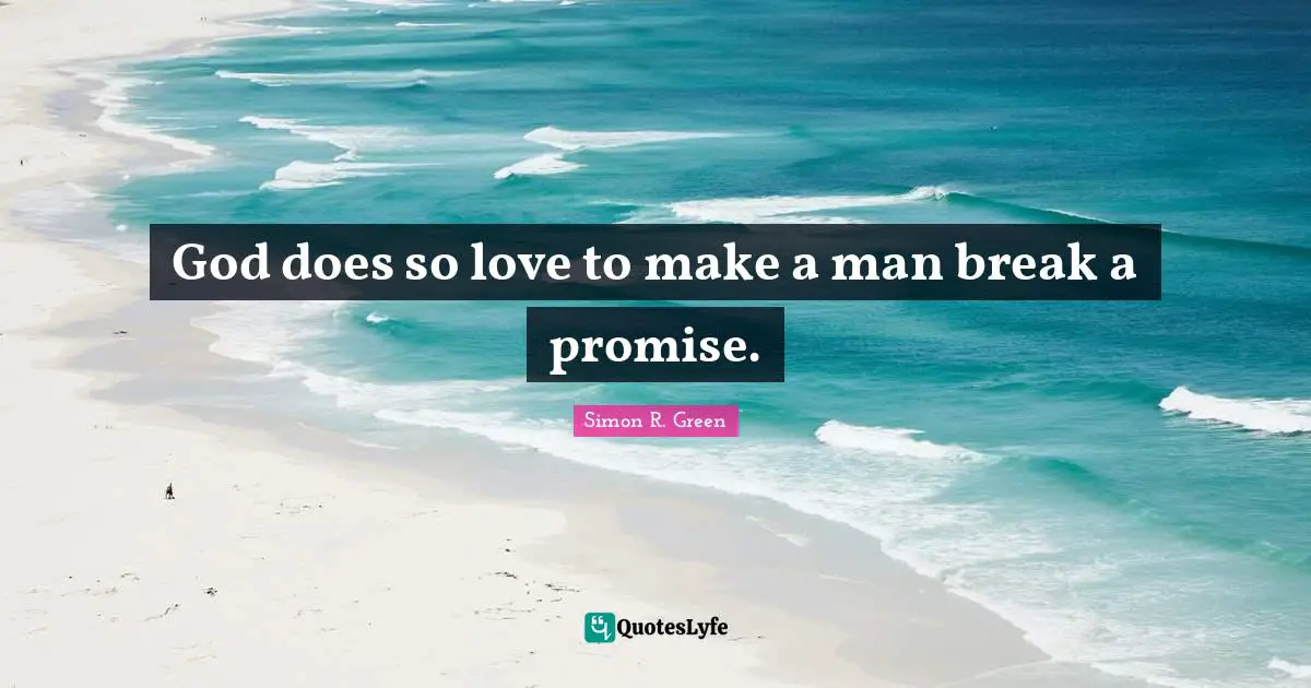 God does so love to make a man break a promise.