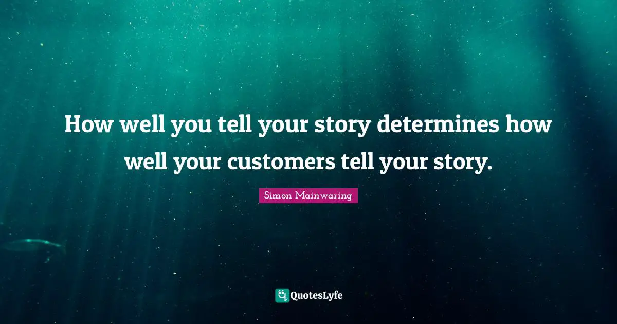 How well you tell your story determines how well your customers tell your story.