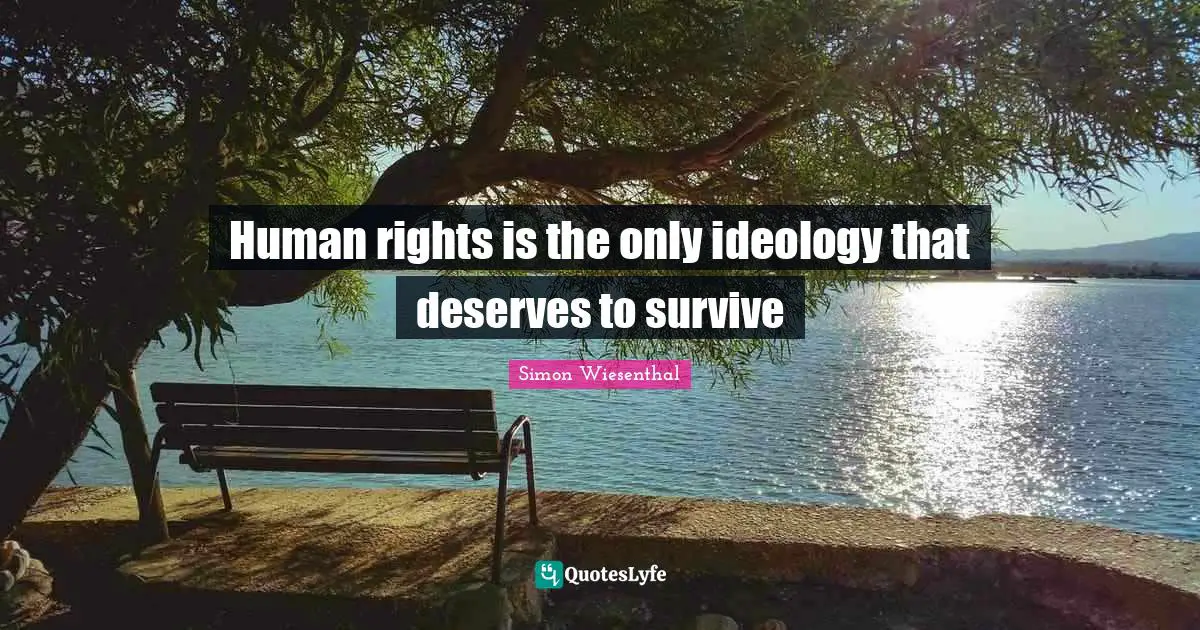 Human rights is the only ideology that deserves to survive
