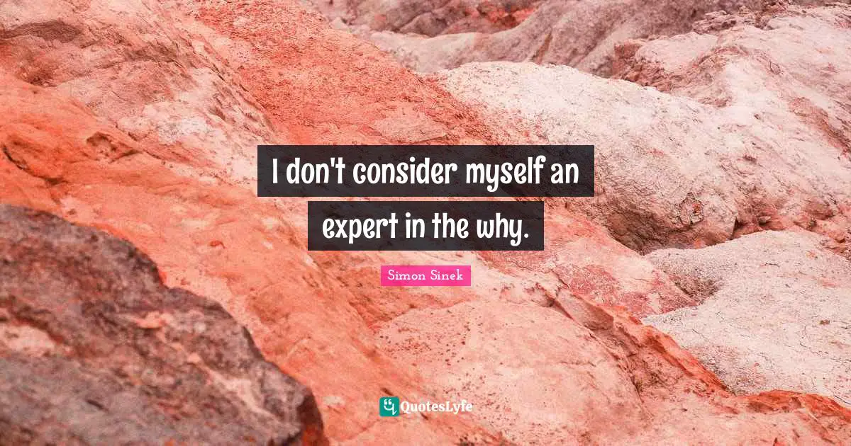 I don't consider myself an expert in the why.