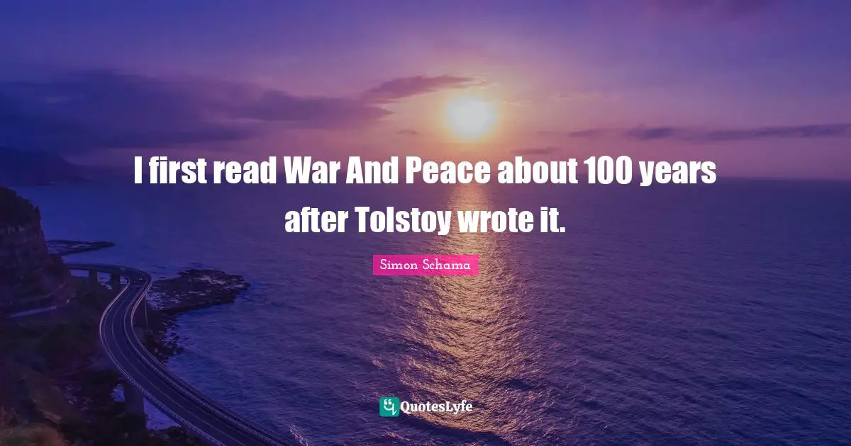 I first read War And Peace about 100 years after Tolstoy wrote it.