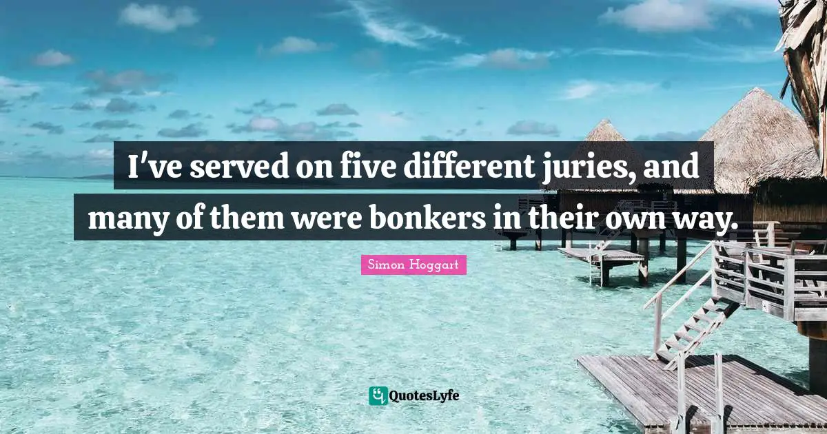 I've served on five different juries, and many of them were bonkers in their own way.