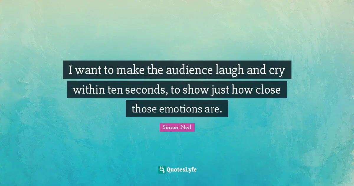 Seconds Quotes: "I want to make the audience laugh and cry within ten seconds, to show just how close those emotions are."