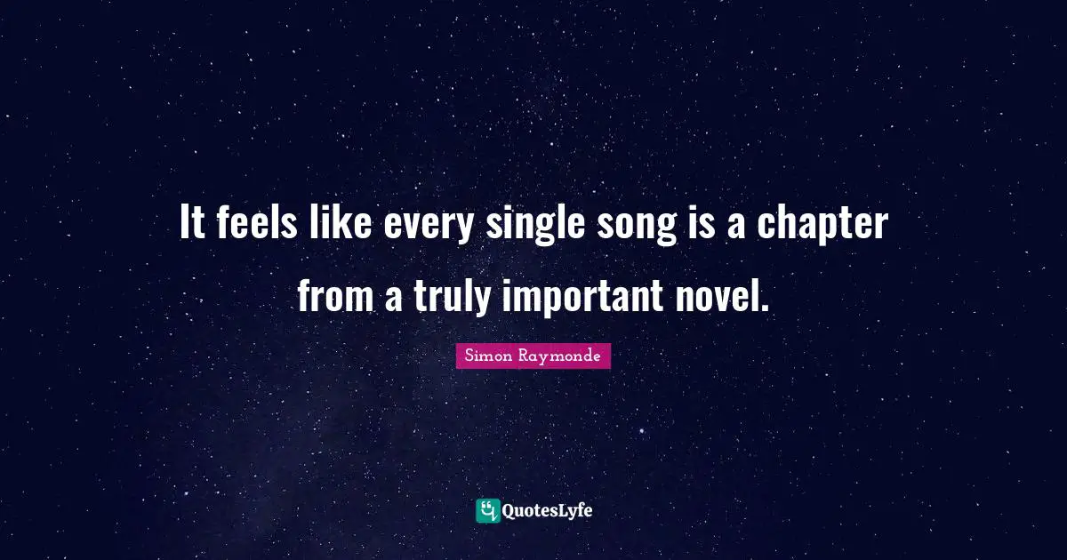 It feels like every single song is a chapter from a truly important novel.