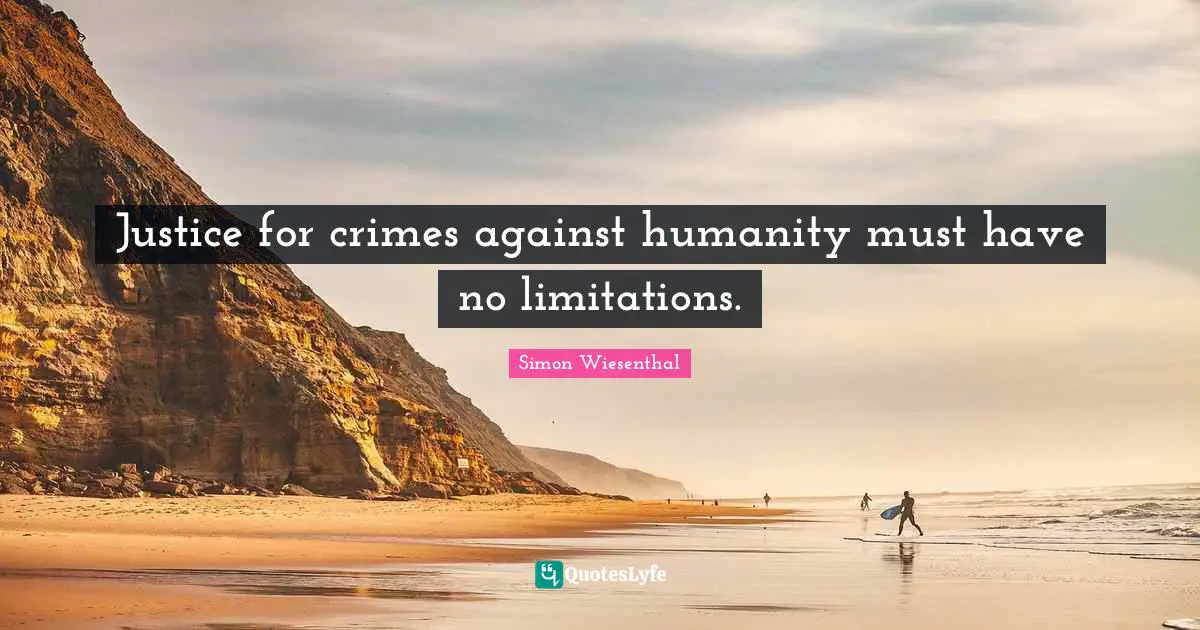 Justice for crimes against humanity must have no limitations.