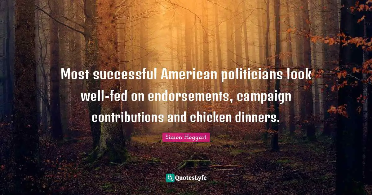 Most successful American politicians look well-fed on endorsements, campaign contributions and chicken dinners.