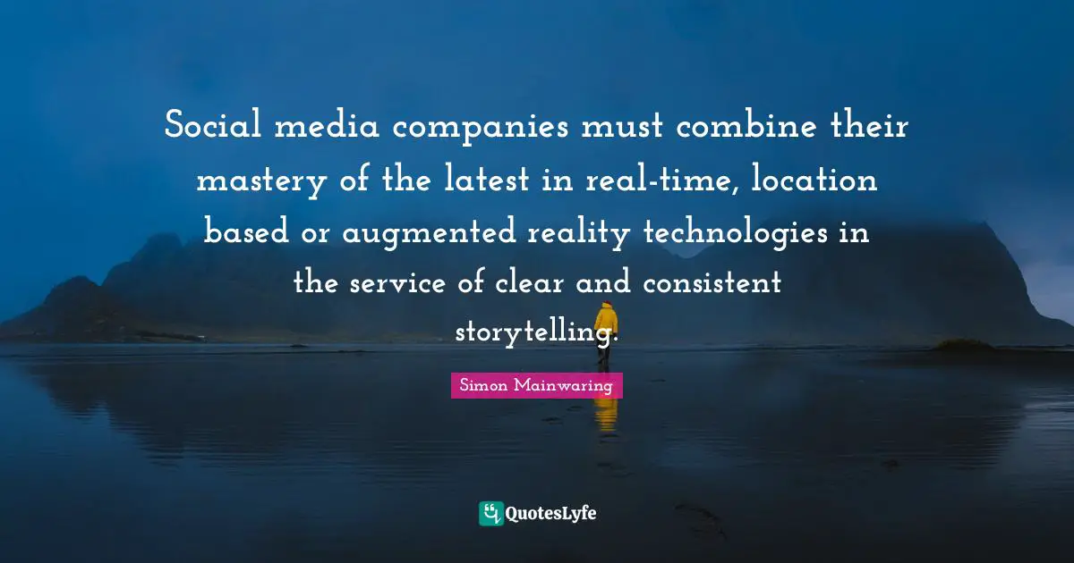 Social media companies must combine their mastery of the latest in real-time, location based or augmented reality technologies in the service of clear and consistent storytelling.