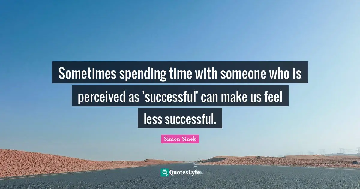 Sometimes spending time with someone who is perceived as 'successful' can make us feel less successful.