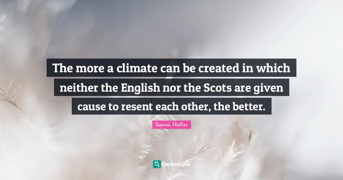 The more a climate can be created in which neither the English nor the Scots are given cause to resent each other, the better.