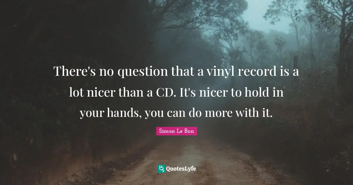 There's no question that a vinyl record is a lot nicer than a CD. It's nicer to hold in your hands, you can do more with it.