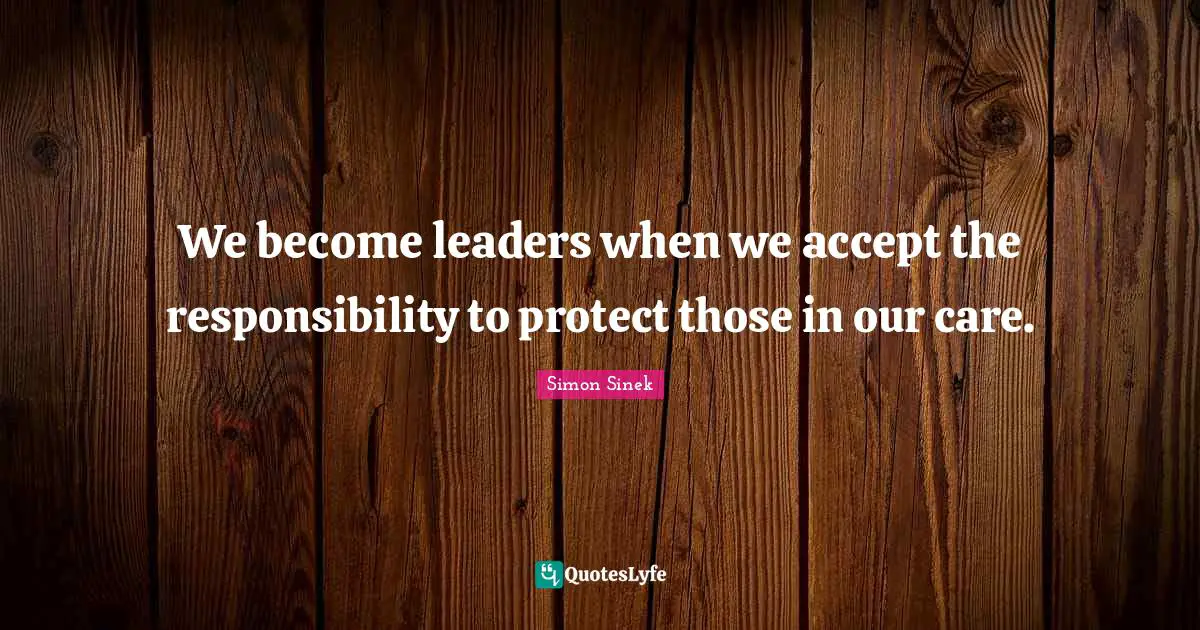 We become leaders when we accept the responsibility to protect those in our care.