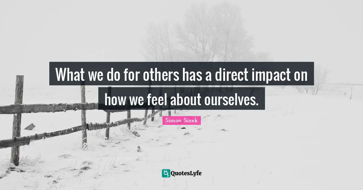 What we do for others has a direct impact on how we feel about ourselves.