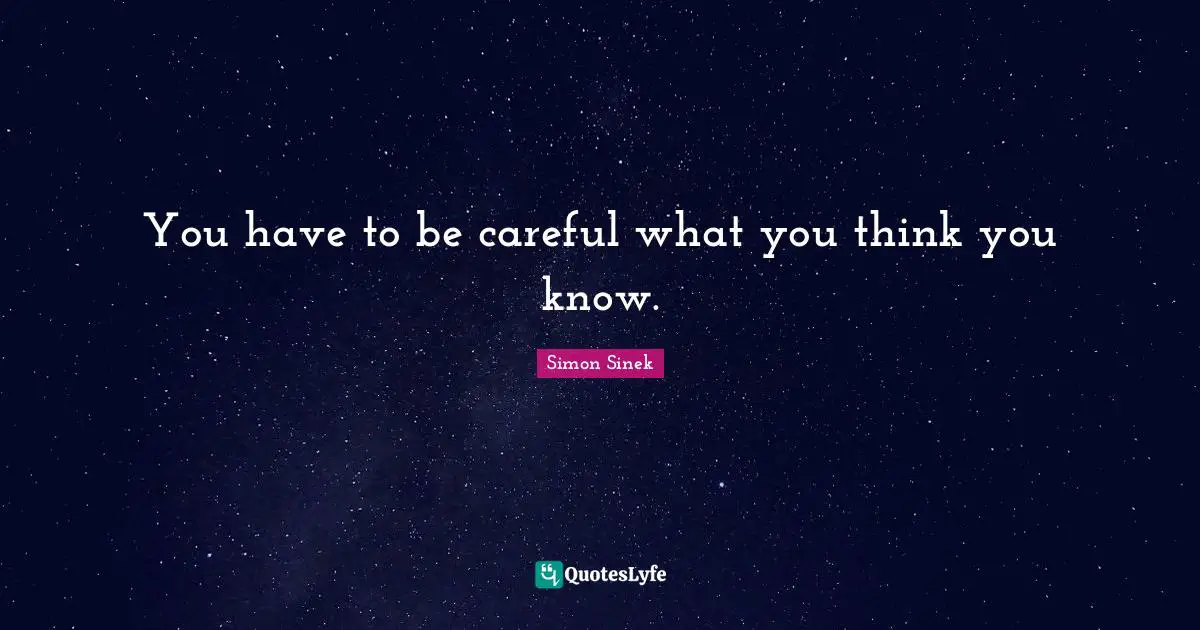 You have to be careful what you think you know.