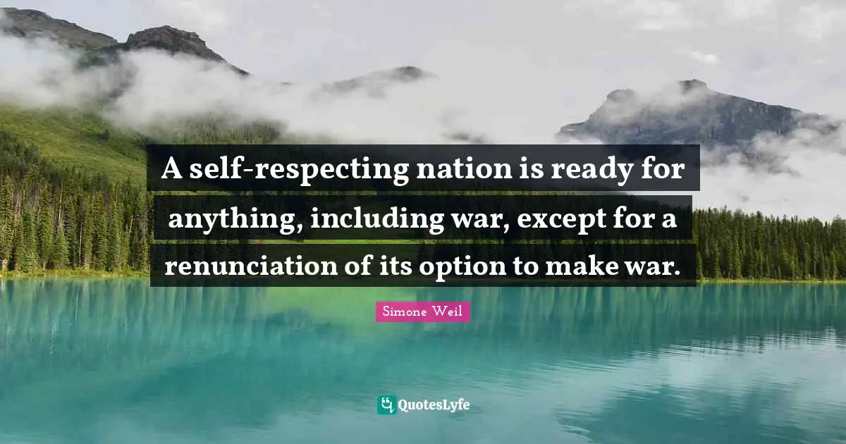 A self-respecting nation is ready for anything, including war, except for a renunciation of its option to make war.