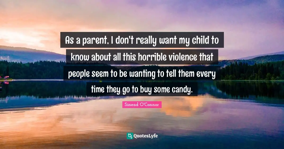 As a parent, I don't really want my child to know about all this horrible violence that people seem to be wanting to tell them every time they go to buy some candy.