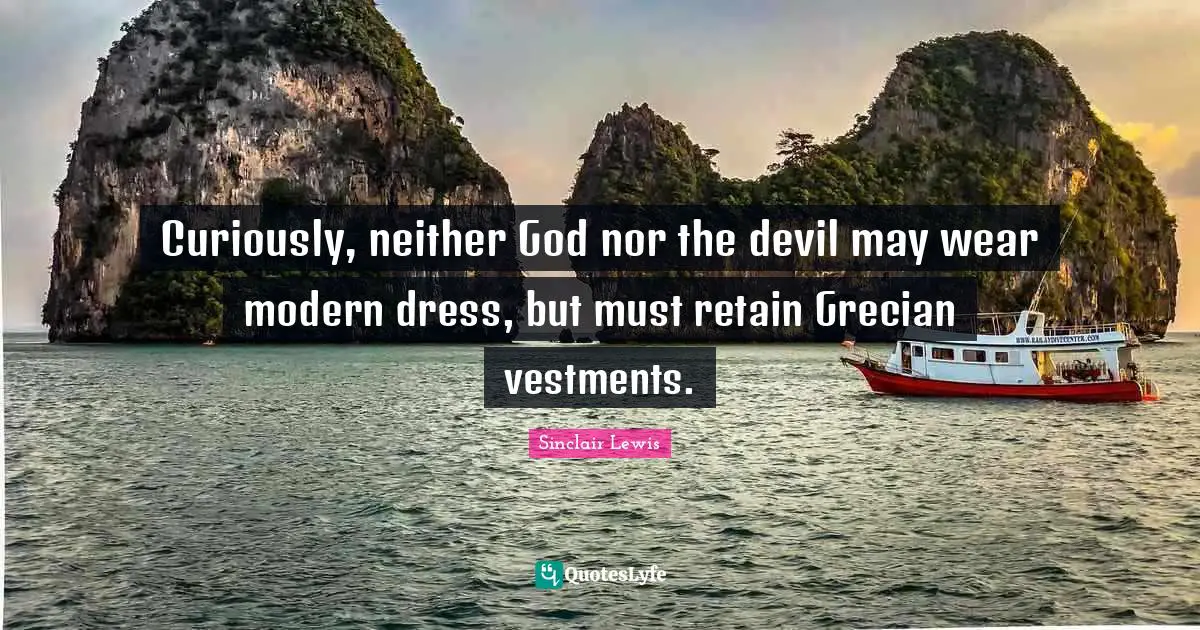 Curiously, neither God nor the devil may wear modern dress, but must retain Grecian vestments.