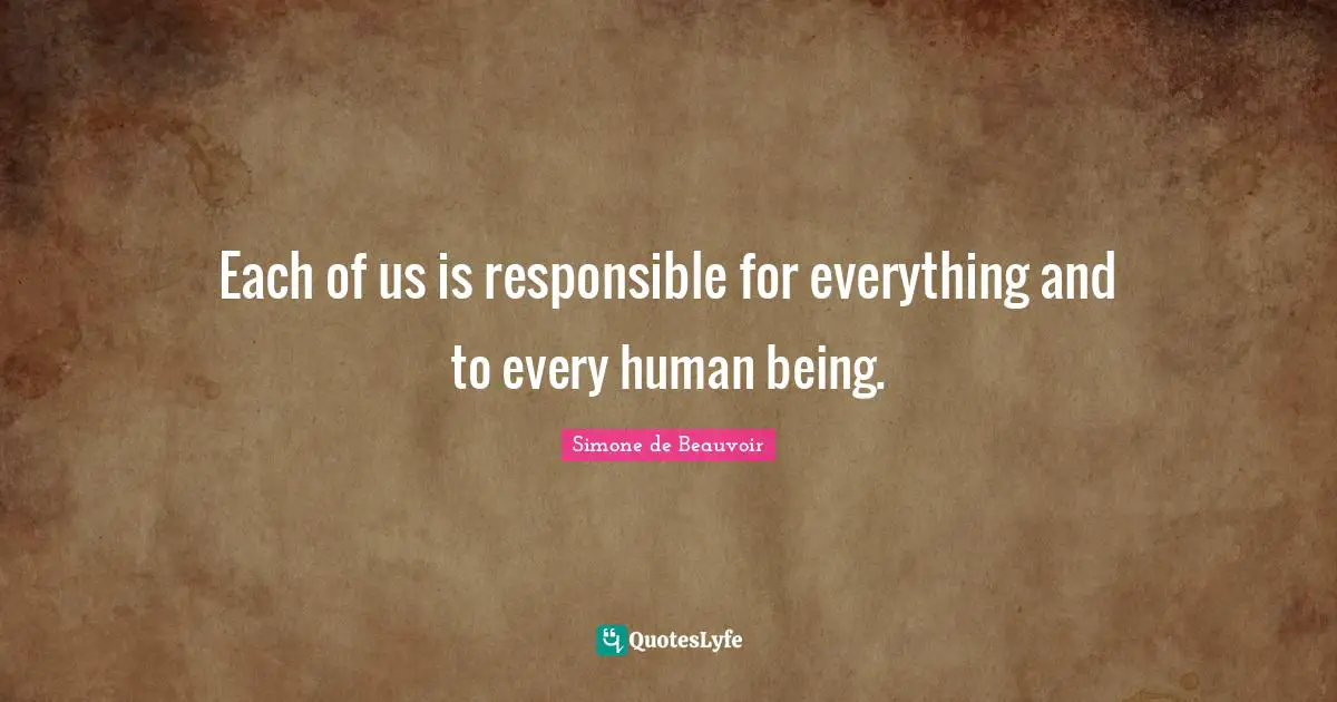 Each of us is responsible for everything and to every human being.