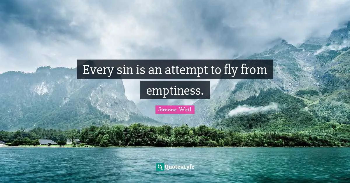 Emptiness Quotes: "Every sin is an attempt to fly from emptiness."