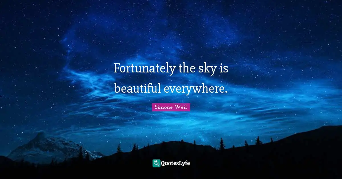 Fortunately the sky is beautiful everywhere.